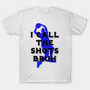 I call the shots bruh T-Shirt